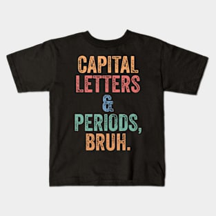 Capital Letters and Periods Bruh Bruh Teacher Kids T-Shirt